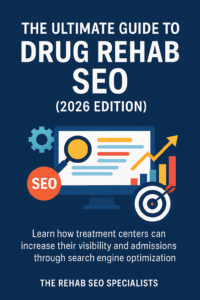 The Ultimate Guide to Rehab SEO